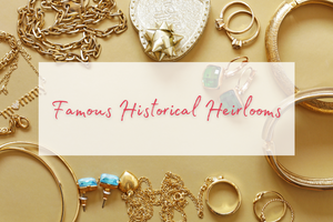 Famous Historical Heirlooms